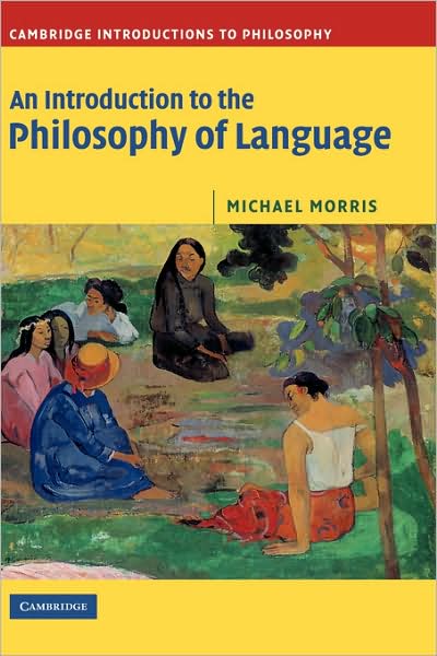 Cover for Morris, Michael (University of Sussex) · An Introduction to the Philosophy of Language - Cambridge Introductions to Philosophy (Hardcover Book) (2006)