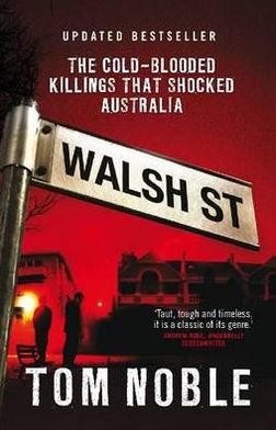 Cover for Tom Noble · Walsh Street: The Cold-Blooded Killings That Shocked Australia (Paperback Book) (2010)