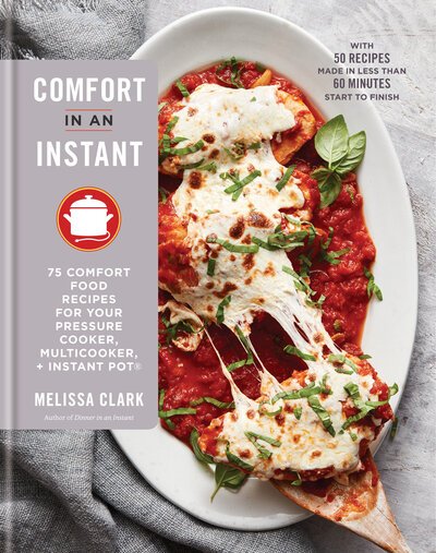 Cover for Melissa Clark · Comfort in an Instant: 75 Comfort Food Recipes for Your Pressure Cooker, Multicooker, and Instant Pot (R): A Cookbook (Book) [First edition. edition] (2018)