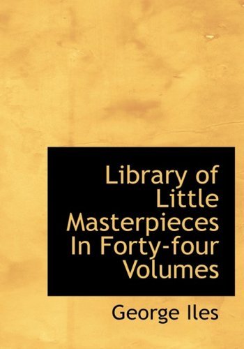 Cover for George Iles · Library of Little Masterpieces in Forty-four Volumes (Hardcover Book) [Large Print, Large Type edition] (2008)