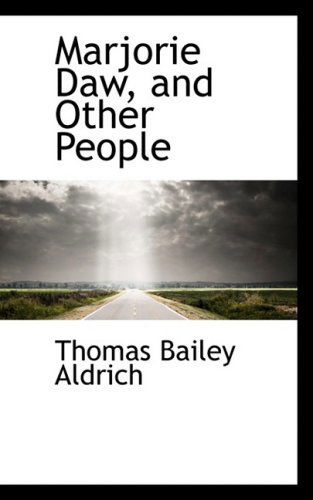 Marjorie Daw, and Other People - Thomas Bailey Aldrich - Books - BiblioLife - 9780559025150 - August 20, 2008