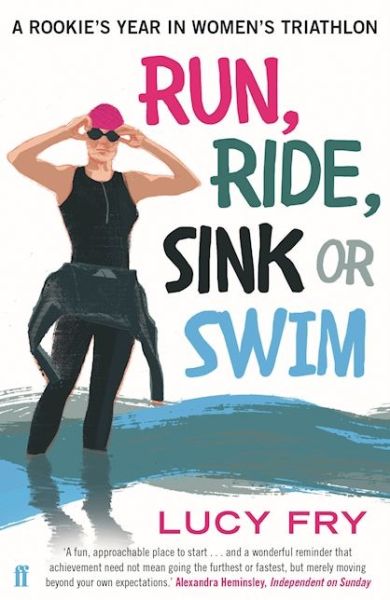 Cover for Lucy Fry · Run, Ride, Sink or Swim: A rookie's year in women's triathlon (Paperback Book) [Main edition] (2016)