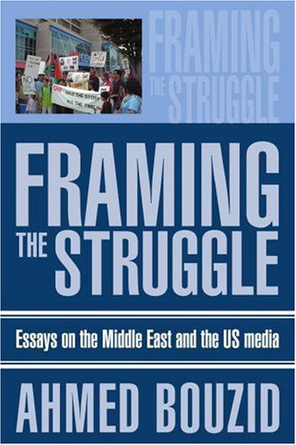 Cover for Ahmed Bouzid · Framing the Struggle: Essays on the Middle East and the Us Media (Paperback Bog) (2003)