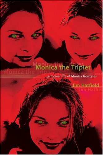 Cover for James Hatfield · Monica the Triplet: a Former Life of Monica Gonzales (Paperback Book) (2003)