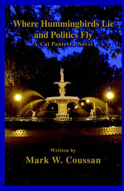 Cover for Mark W Coussan · Where Hummingbirds Lie and Politics Fly: a Cal Panterra Novel (Paperback Book) (2006)