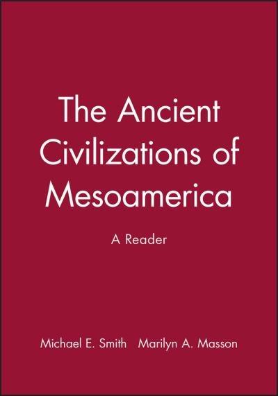 Cover for ME Smith · The Ancient Civilizations of Mesoamerica: A Reader (Innbunden bok) (2000)
