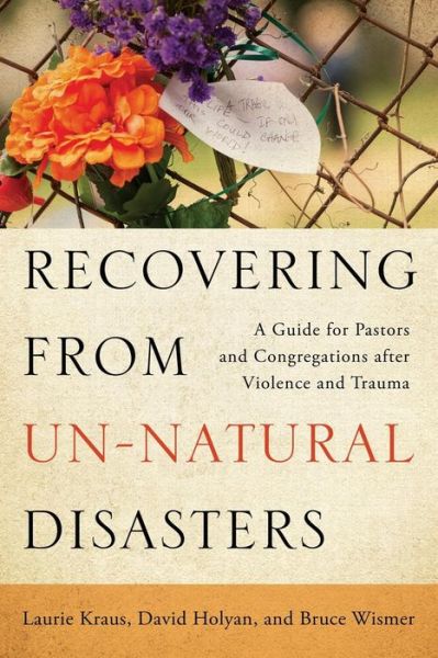 Cover for Laurie Ann Kraus · Recovering from Un-natural Disasters: a Guide for Pastors and Congregations After Violence and Trauma (Paperback Book) (2017)