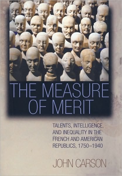Cover for John Carson · The Measure of Merit: Talents, Intelligence, and Inequality in the French and American Republics, 1750-1940 (Gebundenes Buch) (2006)