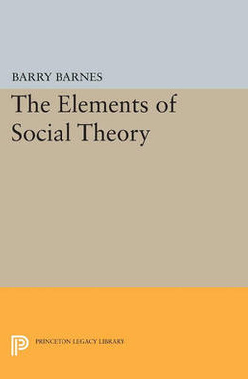 Cover for Barry Barnes · The Elements of Social Theory - Princeton Legacy Library (Paperback Book) (2014)