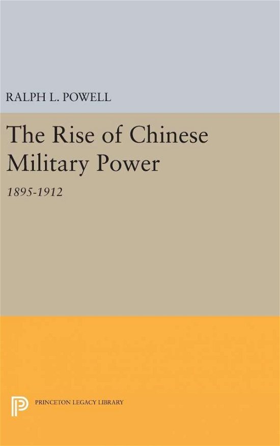 Ralph L. Powell · Rise of the Chinese Military Power - Princeton Legacy Library (Hardcover Book) (2016)