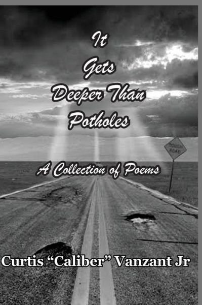 Cover for Curtis Caliber Vanzant Jr · It Gets Deeper Than Potholes: a Collection of Poems (Paperback Book) (2015)