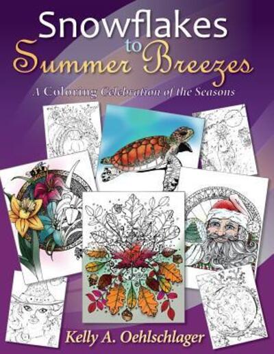 Cover for Kelly a Oehlschlager · Snowflakes to Summer Breezes: A Coloring Celebration of the Seasons (Paperback Book) (2016)