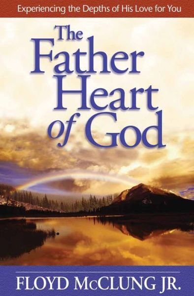 Cover for Floyd Mcclung · The Father Heart of God: Experiencing the Depths of His Love for You (Taschenbuch) (2004)