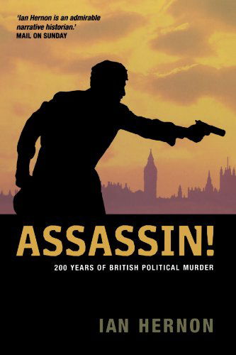 Assassin!: 200 Years of British Political Murder - Ian Hernon - Books - Pluto Press - 9780745327150 - October 1, 2007