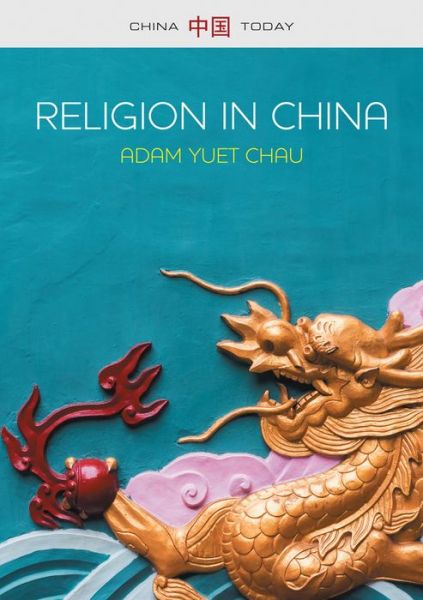 Cover for Adam Yuet Chau · Religion in China: Ties that Bind - China Today (Hardcover Book) (2019)