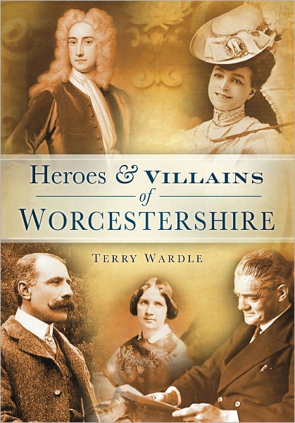 Cover for Terry Wardle · Heroes and Villains of Worcestershire (Paperback Book) (2010)