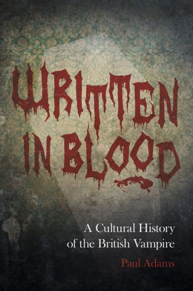 Cover for Paul Adams · Written in Blood: A Cultural History of the British Vampire (Paperback Book) (2014)