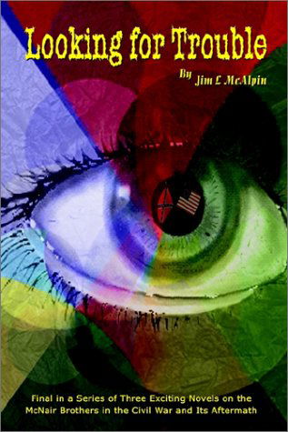 Cover for Jim L. Mcalpin · Looking for Trouble: Final in a Series of Three Exciting Novels on the Mcnair Brothers in the Civil War and Its Aftermath (Paperback Book) (2002)