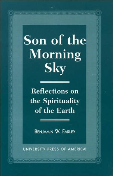 Cover for Benjamin W. Farley · Son of the Morning Sky: Reflections on the Spirituality of the Earth (Paperback Book) (2000)