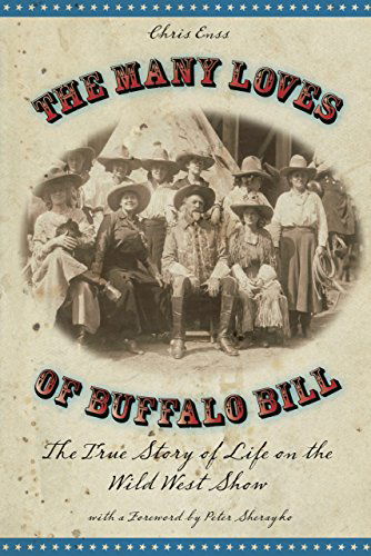 Many Loves of Buffalo Bill: The True Of Story Of Life On The Wild West Show - Chris Enss - Books - TwoDot Books - 9780762748150 - 2010