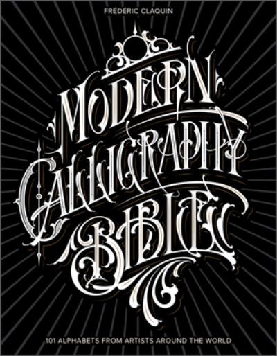 Cover for Frederic Claquin · Modern Calligraphy Bible: 101 Alphabets from Artists around the World (Hardcover Book) (2022)