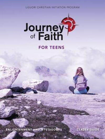 Cover for Liguori Publications · Journey of Faith for Teens, Enlightenment and Mystagogy Leader Guide (Spiral Book) (2017)