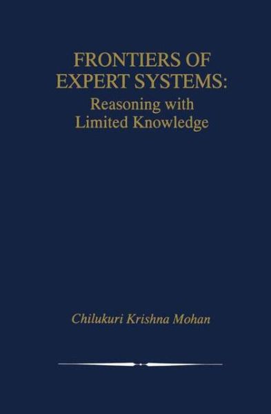 Cover for Chilukuri Krishna Mohan · Frontiers of Expert Systems: Reasoning with Limited Knowledge - The Springer International Series in Engineering and Computer Science (Hardcover Book) [2000 edition] (2000)