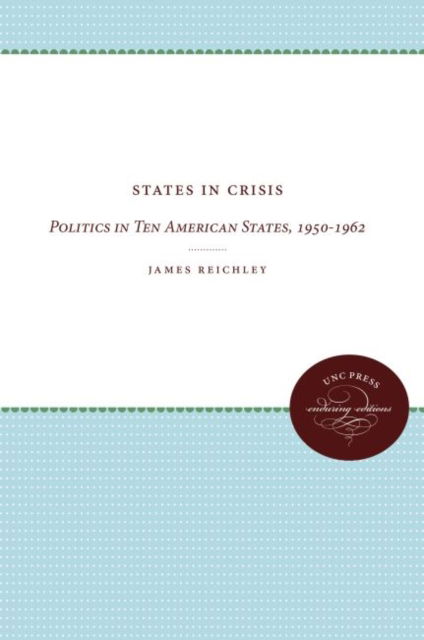 Cover for James Reichley · States in Crisis: Politics in Ten American States, 1950-1962 (Hardcover Book) (1964)