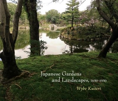 Cover for Wybe Kuitert · Japanese Gardens and Landscapes, 1650-1950 - Penn Studies in Landscape Architecture (Paperback Book) (2022)