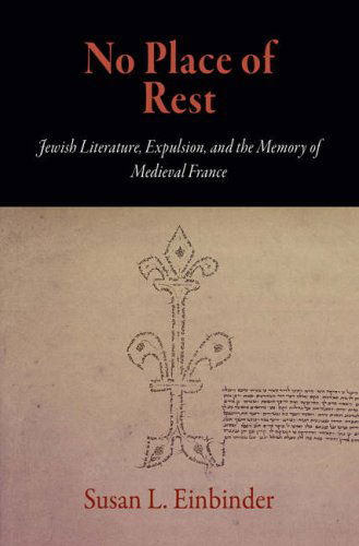 Cover for Susan L. Einbinder · No Place of Rest: Jewish Literature, Expulsion, and the Memory of Medieval France - The Middle Ages Series (Hardcover Book) (2008)
