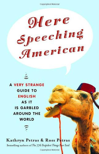 Cover for Ross Petras · Here Speeching American: a Very Strange Guide to English As It is Garbled Around the World (Paperback Book) (2004)