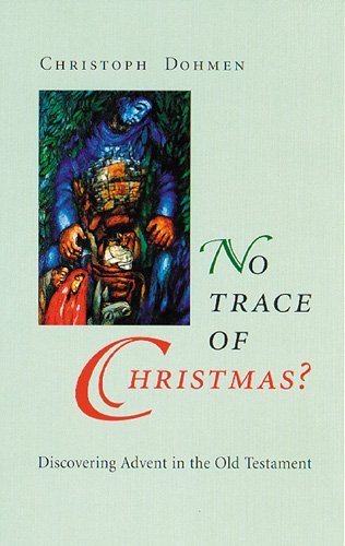No Trace of Christmas ? : Discovering Advent in the Old Testament - Christoph Dohmen - Bücher - Liturgical Press - 9780814627150 - 1. September 2000
