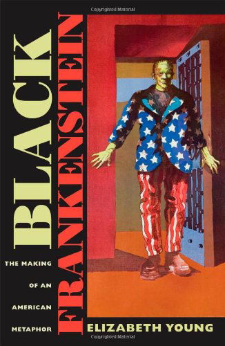 Cover for Elizabeth Young · Black Frankenstein: The Making of an American Metaphor - America and the Long 19th Century (Hardcover Book) (2008)