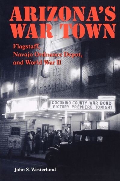 Cover for John S. Westerlund · Arizona's War Town: Flagstaff, Navajo Ordnance Depot, and World War II (Paperback Book) (2004)