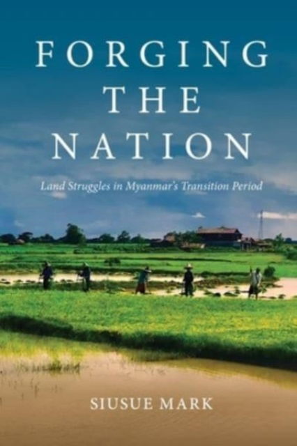 Cover for SiuSue Mark · Forging the Nation: Land Struggles in Myanmar’s Transition Period (Paperback Book) (2023)