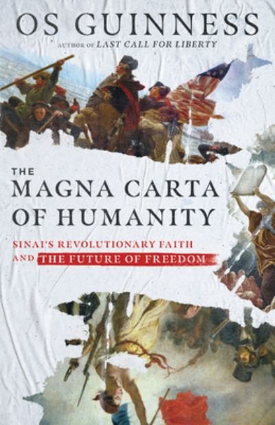 Cover for Os Guinness · The Magna Carta of Humanity – Sinai's Revolutionary Faith and the Future of Freedom (Inbunden Bok) (2021)