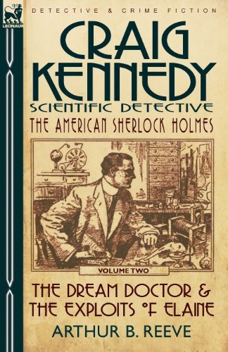 Cover for Arthur B Reeve · Craig Kennedy-Scientific Detective: Volume 2-The Dream Doctor &amp; the Exploits of Elaine (Paperback Book) (2010)