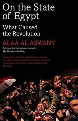 On the State of Egypt: What Caused the Revolution - Alaa Al Aswany - Kirjat - Canongate Books Ltd - 9780857862150 - torstai 19. toukokuuta 2011