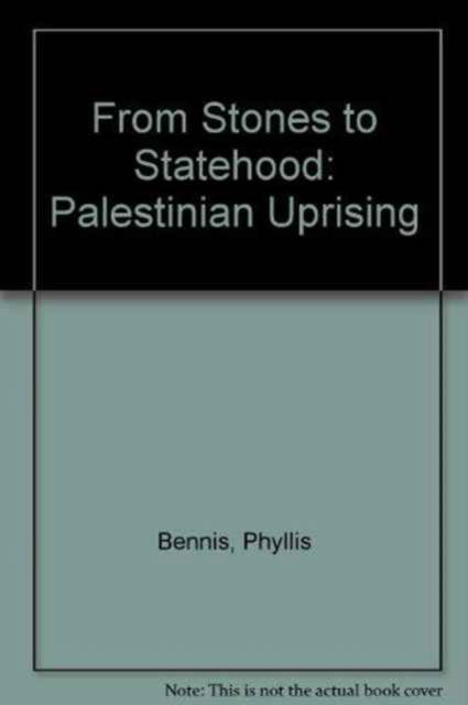 Cover for Phyllis Bennis · From Stones to Statehood: Palestinian Uprising (Paperback Book) (1990)