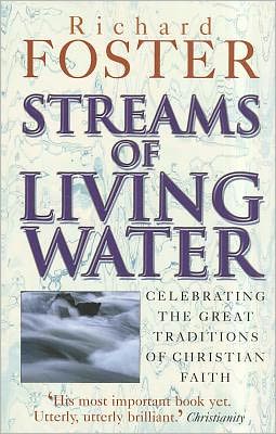 Streams of Living Water: Celebrating the Great Traditions of Christian Faith - Richard Foster - Books - Eagle - 9780863476150 - 2004