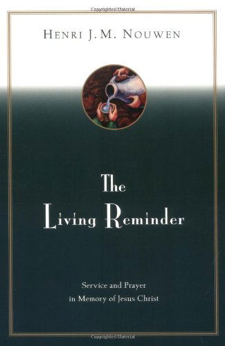 The Living Reminder Service and Prayer in Memory of Jesus Christ - Henri Nouwen - Books - HarperCollins Publishers Inc - 9780866839150 - November 17, 2009