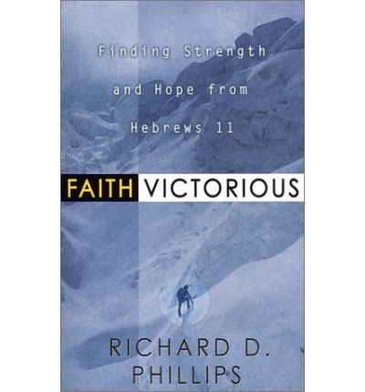 Cover for Richard D Phillips · Faith Victorious: Finding Strength and Hope from Hebrews 11 (Paperback Book) (2022)