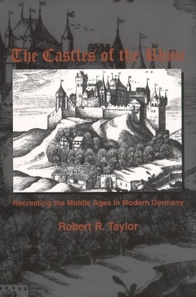 Cover for Robert R. Taylor · The Castles of the Rhine: Recreating the Middle Ages in Modern Germany (Pocketbok) (1998)