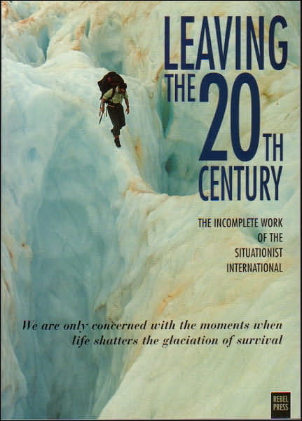 Cover for Leaving the 20th Century: Incomplete Work of the Situationist International (Taschenbuch) [New edition] (1998)