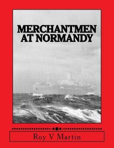 Cover for Roy V Martin · Merchantmen at Normandy (Paperback Book) (2017)