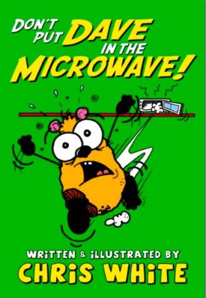 Don't Put Dave in the Microwave! - Chris White - Libros - Caboodle Books Limited - 9780955971150 - 30 de abril de 2015