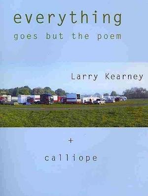 Cover for Larry Kearney · Everything Goes But the Poem + Calliope (Pocketbok) (2010)