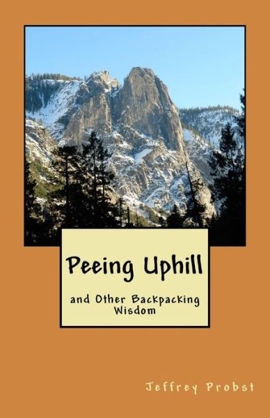 Cover for Jeffrey Probst · Peeing Uphill and Other Backpacking Wisdom (Paperback Book) (2017)