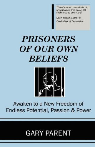 Cover for Gary Parent · Prisoners of Our Own Beliefs (Paperback Book) (2006)