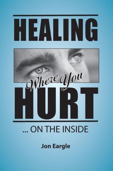 Cover for Jon Eargle · Healing Where You Hurt ... On the Inside (Paperback Book) (2020)
